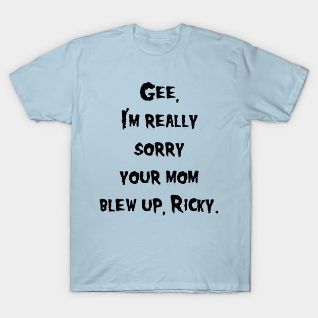 Sorry Your Mom Blew Up T-Shirt by BadAsh Designs